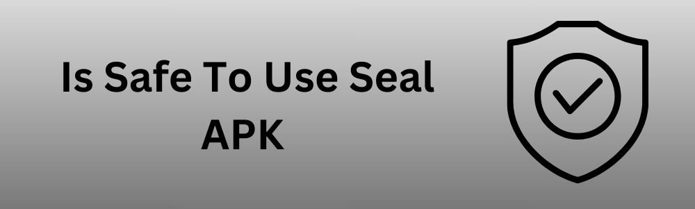 is-safe-to-use-seal-apk